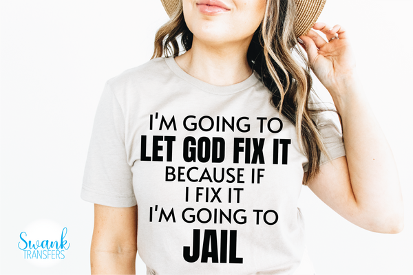 Let God Fix It DTF (Direct To Film) Transfer