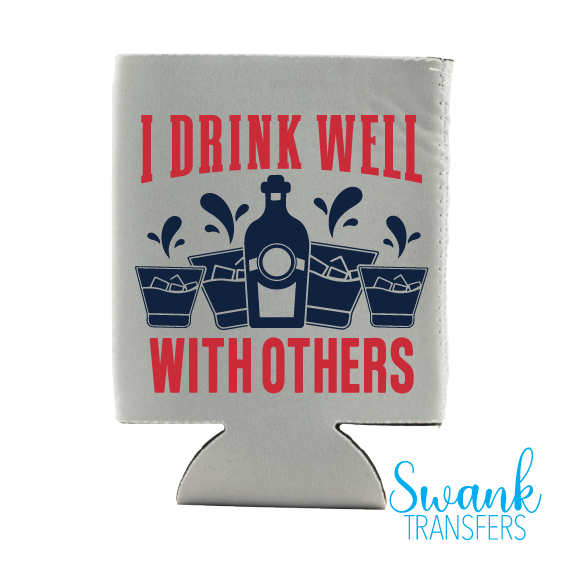 I Drink Well With Others Koozie Screen Print Transfer RTS
