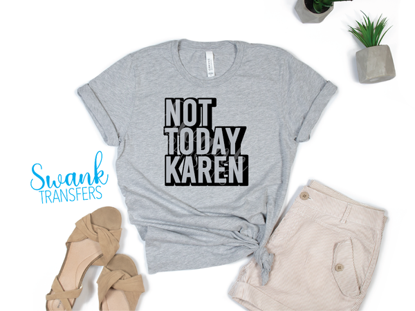 Not Today Karen Single Color Screen Print Transfer RTS