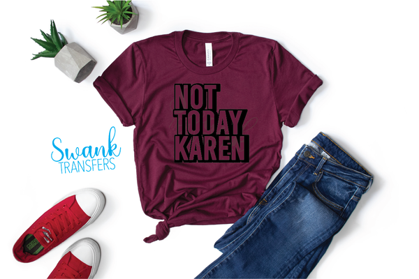 Not Today Karen Single Color Screen Print Transfer RTS