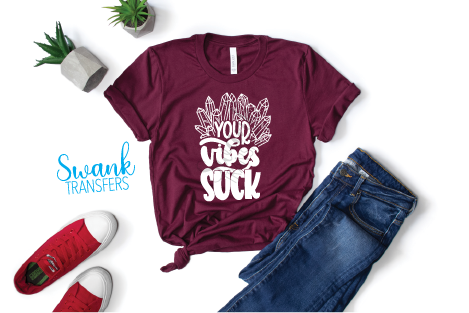 Your Vibes Suck Screen Print Transfer RTS