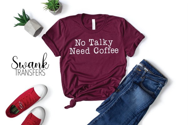 No Talky Need Coffee Screen Print Transfer RTS