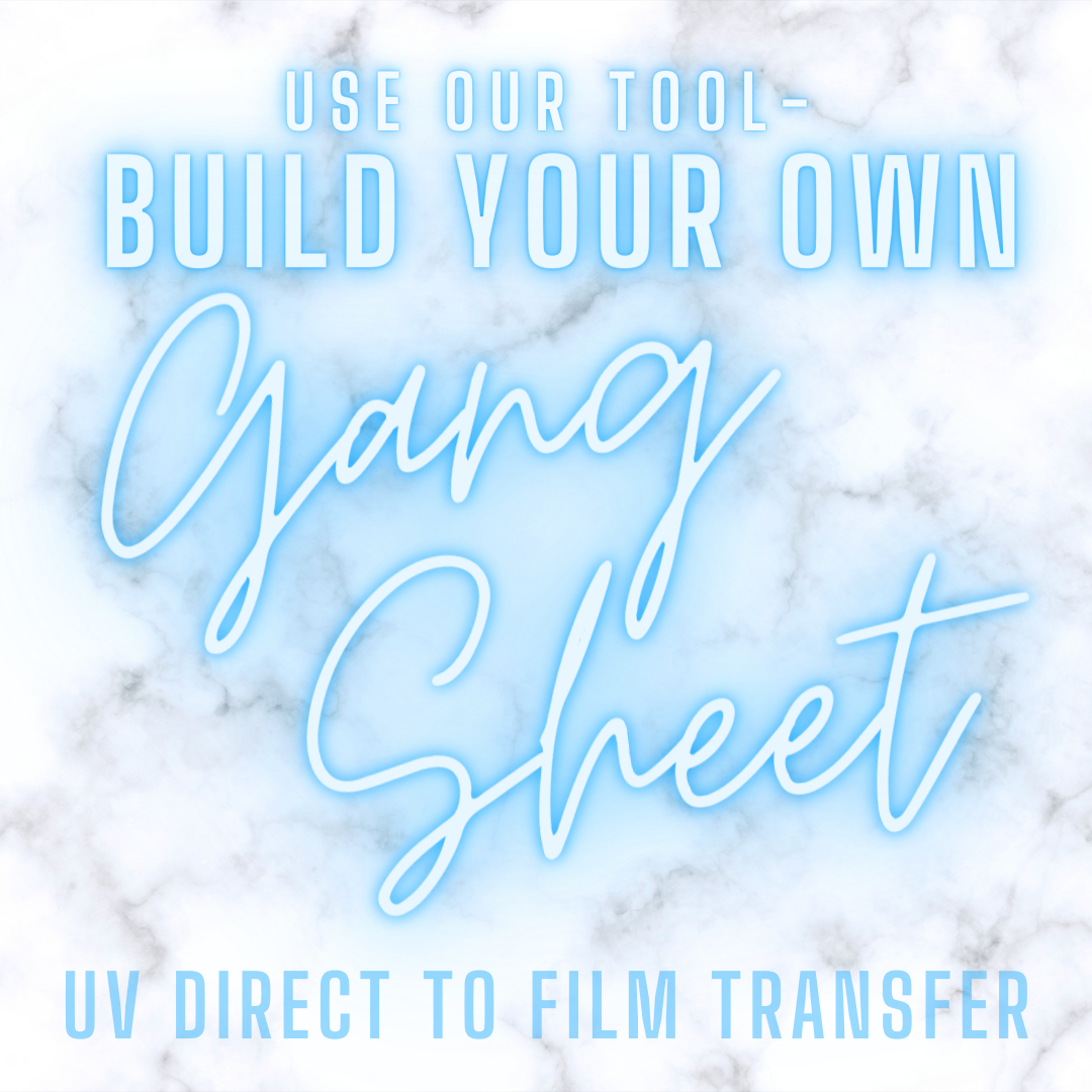 UV DTF (Direct To Film) GANG SHEET BUILDER - Build Your Own Gang Sheet