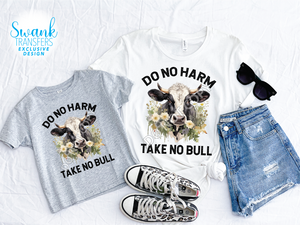 Do No Harm Take No Bull Cow **SWANK EXCLUSIVE DESIGN** DTF (Direct To Film) Transfer