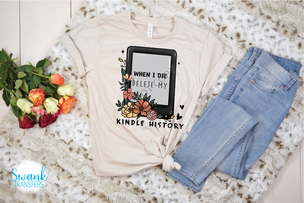 When I Die Delete My Kindle History DTF (Direct To Film) Transfer