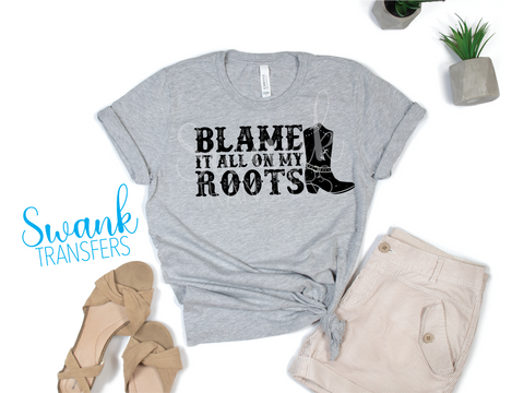 Blame It All On My Roots Screen Print Transfer RTS