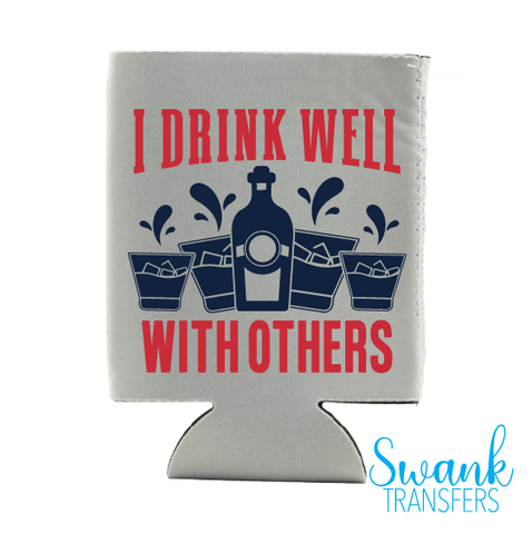 I Drink Well With Others Koozie Screen Print Transfer RTS