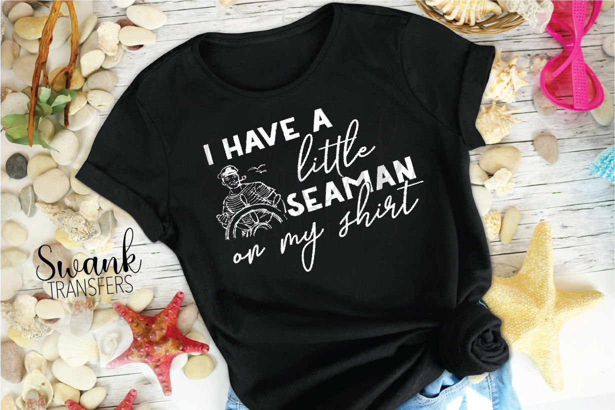 I Have A Little Seaman On My Shirt Screen Print Transfer RTS