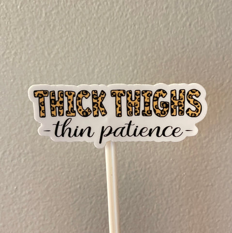 Thick Thighs Thin Patience Sticker